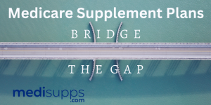 Medicare Supplement Plans Bridge the Gap