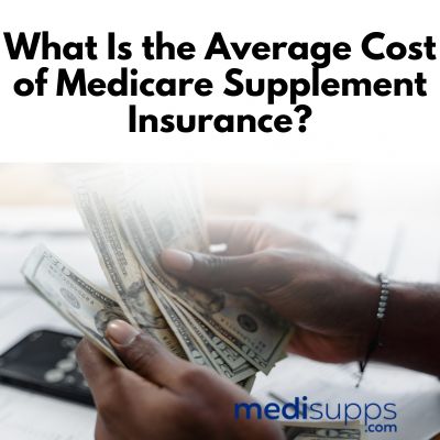What Is the Average Cost of Medicare Supplement Insurance